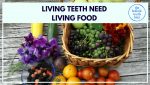 Living teeth need living food