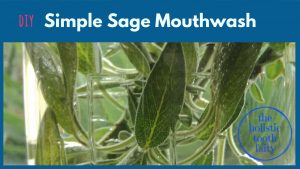 Simple Sage Mouthwash to help prevent gum disease