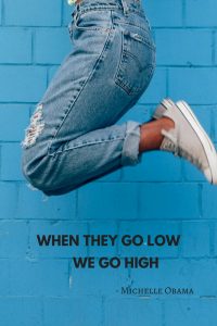 When they go low, we go high- Michelle Obama