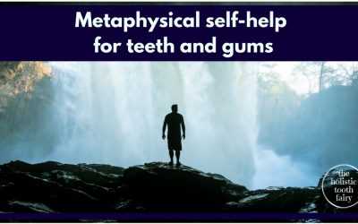 Metaphysical teeth: Self-help strategies for oral health